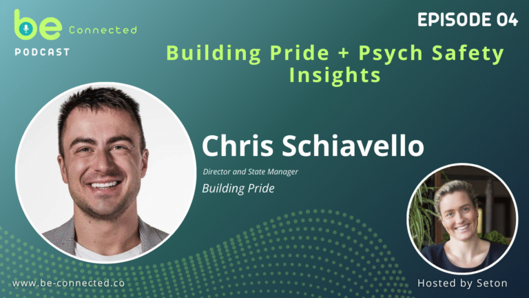 BE Connected Podcast – EP04 | Building Pride + Psych Safety Insights with Chris Schiavello