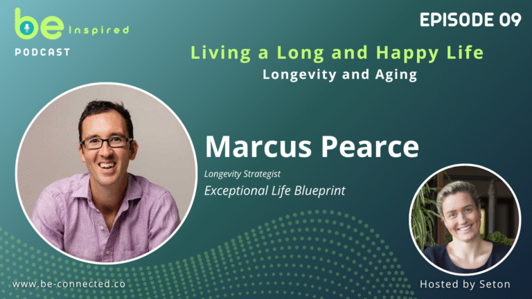 BE Inspired Podcast – EP09 | Living a Long and Happy Life with Marcus Pearce